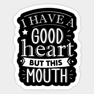 i have a good heart but this mouth Sticker